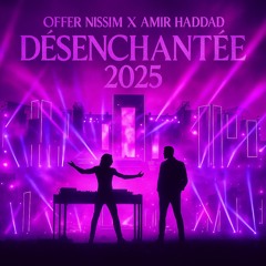 Offer Nissim X Amir Haddad - De'senchantee 2025 - Live Performance