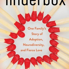 ❤pdf Tinderbox: One Familys Story of Adoption, Neurodiversity, and Fierce Love