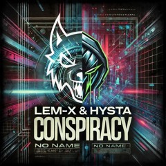 Lem-X & Hysta - Conspiracy (No Name Harder Edit)