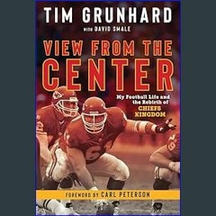 [Read Pdf] 📖 Tim Grunhard: View from the Center: My Football Life and the Rebirth of Chiefs Kingdo