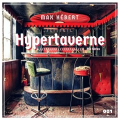 Max Hébert - Hypertaverne 001 - May 1st 2022