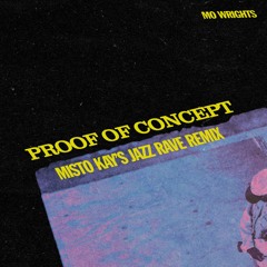 Mo Wrights - 'proof of concept (Misto Kay's Jazz Rave Remix feat. Miguel Valente)