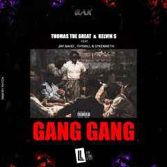 Thomas The Great & Kelvin S - Gang Gang (feat. Jay Bahd, Thywill & O’Kenneth)