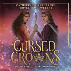 Cursed Crowns, By Katherine Webber and Catherine Doyle, Read by Anne Marie Gideon and Ell Potter