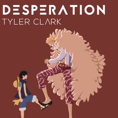 Tyler Clark - Desperation (Doflamingo One Piece Remix Inspired Track)