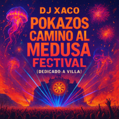 Dj Xaco Sesion Poky Especial Para Villa Camino al Medusa Festival 6-8-25