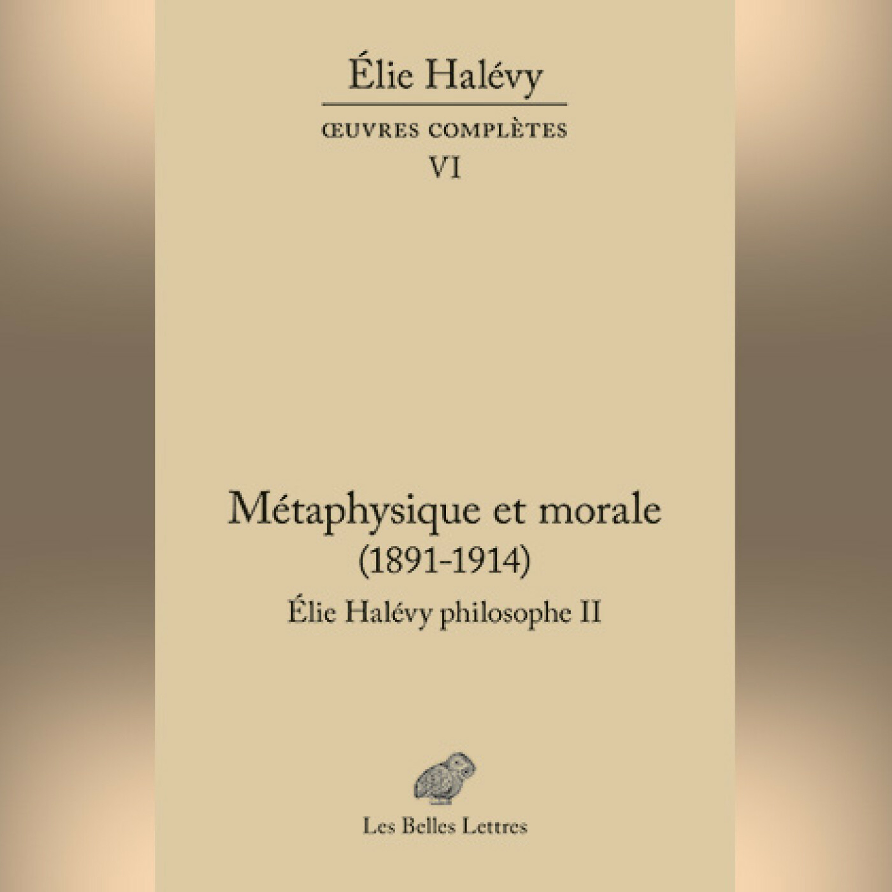Élie Halévy Métaphysique et morale. Élie Halévy Philosophe II