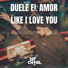 Duele El Amor x Like I Love You (LST CNTRL Mashup)