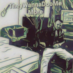 THEY WANNA DOO ME MORE