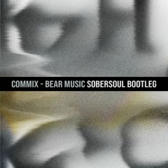 Commix - Bear Music (Sobersoul Bootleg)