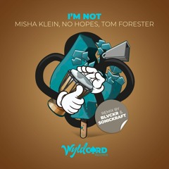 I'm Not - Misha Klein, No Hopes, Tom Forester - Out Now
