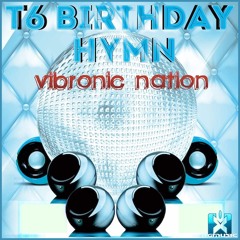 Vibronic Nation - T6 Birthday Hymn (Blowminder Remix) OUT NOW! JETZT ERHÄLTLICH!