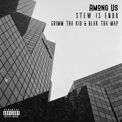 Stew Is Endo - Among Us (ft. Grimm Tha Kid & Blak Tha Map) (prod. Yung Nab)