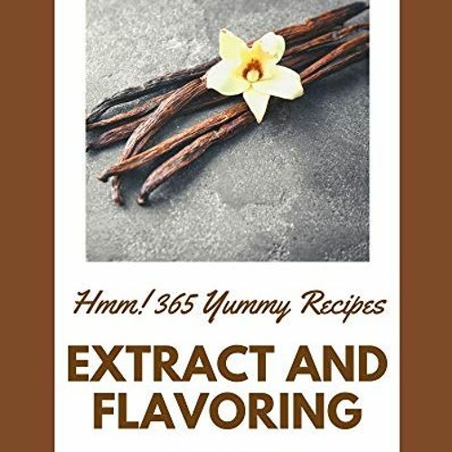View KINDLE PDF EBOOK EPUB Hmm! 365 Yummy Extract and Flavoring Recipes: From The Yum