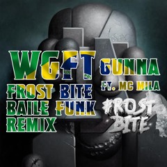Gunna - WGFT FT. MC MILA ( Frost Bite Baile Funk Remix )