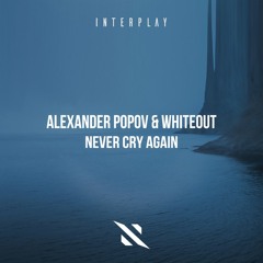 Alexander Popov, Whiteout - Never Cry Again