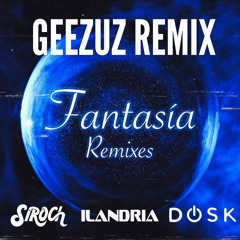 Siroch, Dosk, Ilandria - Fantasia (Geezuz Remix)