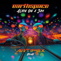 Earthspace - Alien On A Jam (Artifex Remix) ...NOW OUT!!