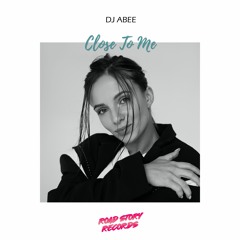 DJ Abee - Close To Me