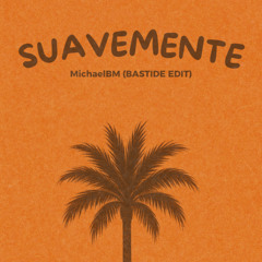 SUAVEMENTE - MichaelBM (BASTIDE Edit) [Afro House Remix]