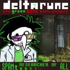 SPAMTttt RESEARCHER OF ALL [Deltarune: the Green Same Same Puppet]