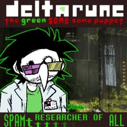 SPAMTttt RESEARCHER OF ALL [Deltarune: the Green Same Same Puppet]