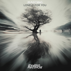 MadTing - Lonely For You (Original Mix)[ENVISIO RECORDS]/FREE DOWNLOAD