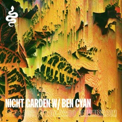 Night Garden w/ Ben Cyan - Aaja Channel 1 - 03 04 22