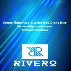 Avira  & Shingo Nakamura  Feat  Diana Miro  - The Worship Phenomena  (RIVERO Mashup)