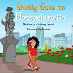 [Download] PDF 📝 Shelly Goes to Massachusetts (Adventures of Shelly & Coco) by Britt