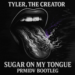 Tyler the Creator - Sugar On My Tongue (PRMIDV Hard Techno Bootleg) [FREE DL]