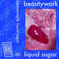 Beautywork - Excerpt from Side A of "Liquid Sugar"