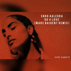 Snoh Aalegra - Do 4 Love (Marc Baigent Remix) Extended Mix