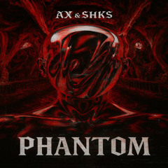 AX & SHKS - PHANTOM [ FREE DL ]