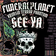 FUNERALpLANET - See Ya (Feat. Krim$in Terror Phantom)