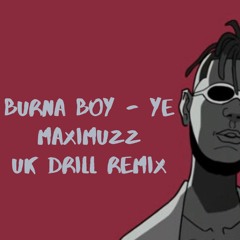 BURNA BOY - YE (MaximuzZ UK DRILL REMIX)