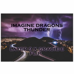 Imagine Dragons - Thunder (LAYER 9 X GRACIE-E FLIP)[Out Now]