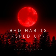 Ed Sheeran - Bad Habits (Sped Up) (TURBOCHARGED TITANS REMIX) - OUT ON SPOTIFY