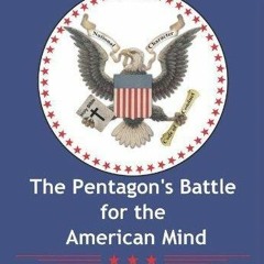 ❤ PDF Read Online ⚡ The Pentagon's Battle for the American Mind: The E