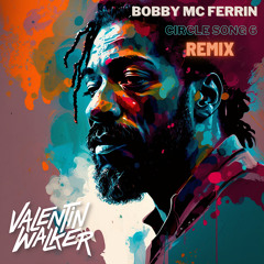 Bobby McFerrin - Circlesong 6 REMIX - Valentin Walker (FREE DOWNLOAD)
