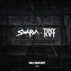 SWARM & TINYKVT - Devil's At Your Door (Truly Significant Remix)