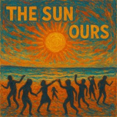 THE SUN IS OURS