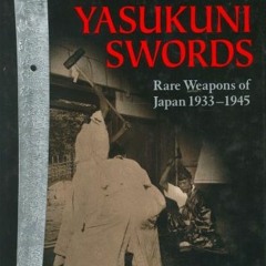 [Read] [PDF EBOOK EPUB KINDLE] The Yasukuni Swords: Rare Weapons of Japan, 1933-1945 by  Tom Kishida