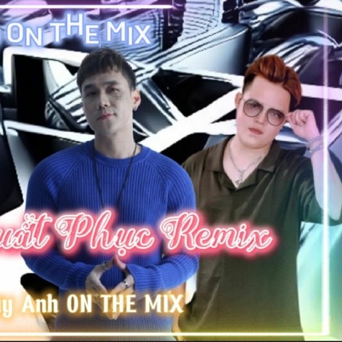 Không Khuất Phục Remix - Khánh Phương ft Hoàng Duy Anh ON THE MIX