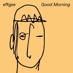 fellice001 — effgee — Good Morning