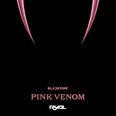 Blackpink - Pink Venom (RyAL Remix)