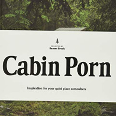 [READ] EPUB 📑 Cabin Porn: Inspiration for Your Quiet Place Somewhere by  Zach Klein,