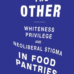 PDF KINDLE DOWNLOAD Feeding the Other: Whiteness, Privilege, and Neoliberal Stig