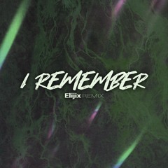 I REMEMBER (ELIJIX REMIX)