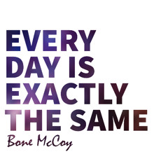 Every Day is Exactly The Same